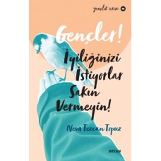 Gençler, İyiliğinizi İstiyorlar, Sakın Vermeyin! - Gençlik Serisi 10