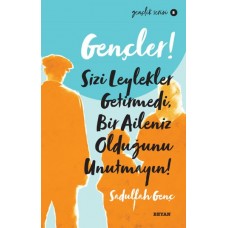 Gençler, Sizi Leylekler Getirmedi, Bir Aileniz Olduğunu Unutmayın! - Gençlik Serisi 8