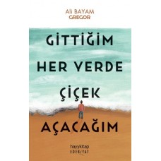 Gittiğim Her Yerde Çiçek Açacağım