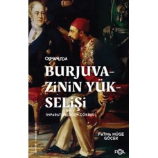 Burjuvazinin Yükselişi, İmparatorluğun Çöküşü –Osmanlı Batılılaşması ve Toplumsal Değişim–