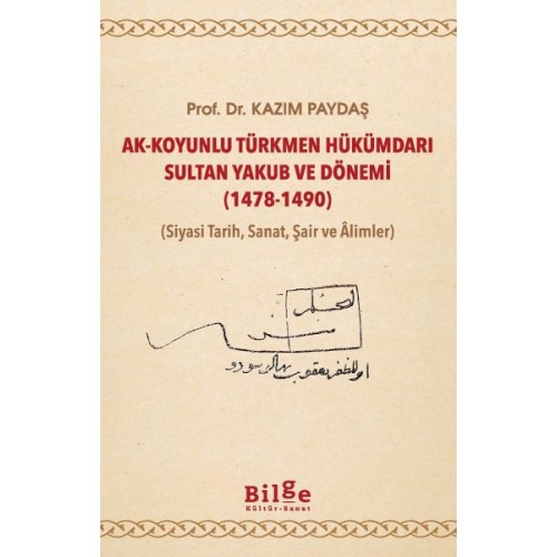 Ak-Koyunlu Türkmen Hükümdarı Sultan Yakub ve Dönemi