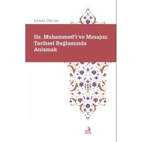 Hz. Muhammed'i ve Mesajını Tarihsel Bağlamında Anlamak