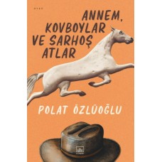 Annem, Kovboylar ve Sarhoş Atlar