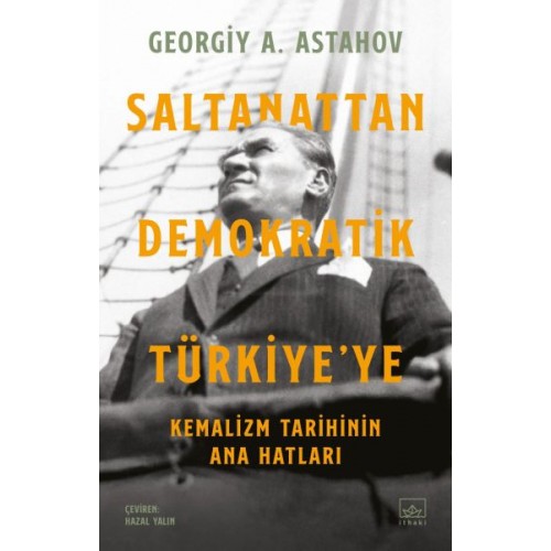 Saltanattan Demokratik Türkiye’ye: Kemalizm Tarihinin Ana Hatları