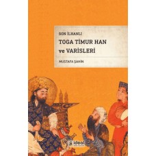 Son İlhanlı Toga Timur Han Ve Varisleri