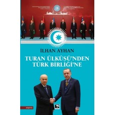 Turan Ülküsü'nden Türk Birliği'ne