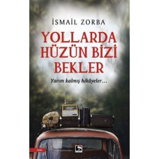 Yollarda Hüzün Bizi Bekler