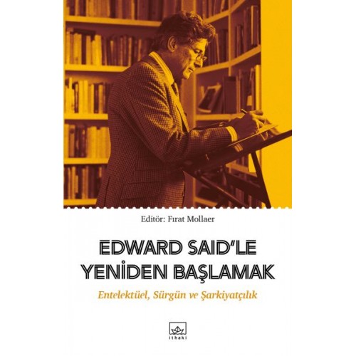 Edward Said’le Yeniden Başlamak: Entelektüel, Sürgün ve Şarkiyatçılık