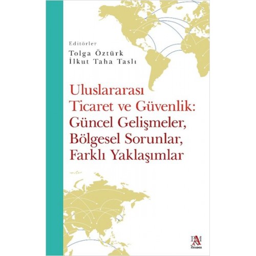 Uluslararası Ticaret Ve Güvenlik: Güncel Gelişmeler, Bölgesel Sorunlar, Farklı Yaklaşımlar