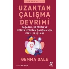 Uzaktan Çalışma Devrimi: Başarılı, Üretken ve Yetkin Uzaktan Çalışma için Etkili İpuçları