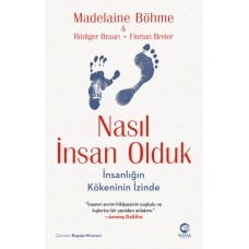 Nasıl İnsan Olduk: İnsanlığın Kökeninin İzinde