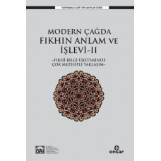 Modern Çağda Fıkhın Anlam Ve İşlevi II  - Fıkhi Bilgi Üretiminde Çok Mezhepli Yaklaşım-