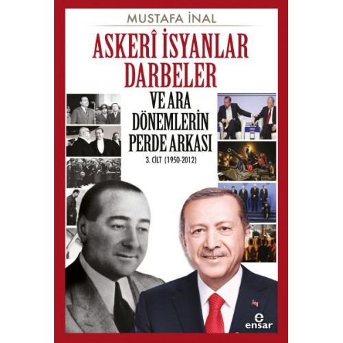 Askeri İsyanlar Darbeler ve Ara Dönemlerin Perde Arkası 3. Cilt (1950-2012)