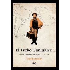 El Turko Günlükleri - Latin Amerika’da Osmanlı İzleri