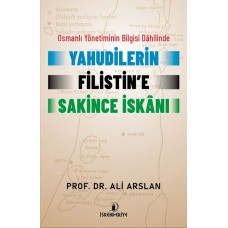 Osmanlı Yönetiminin Bilgisi Dahilinde Yahudilerin Filistin’e Sakince İskanı