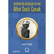 Altın Saçlı Çocuk Atatürk’ün Çocukluk Yılları