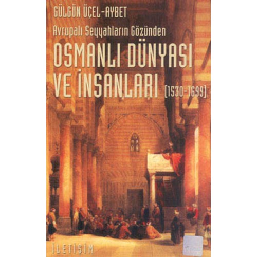 Osmanlı Dünyası ve İnsanları (1530-1699) Avrupalı Seyyahların Gözünden