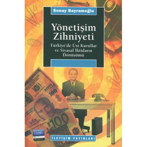 Yönetişim Zihniyeti / Türkiye'de Üst Kurullar ve Siyasal İktidarın Dönüşümü