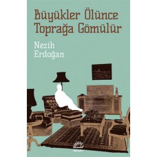 Büyükler Ölünce Toprağa Gömülür