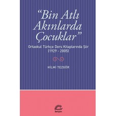 Bin Atlı Akınlarda Çocuklar  Ortaokul Türkçe Ders Kitaplarında Şiir (1929-2005)