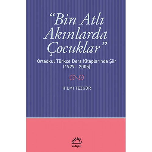 Bin Atlı Akınlarda Çocuklar  Ortaokul Türkçe Ders Kitaplarında Şiir (1929-2005)