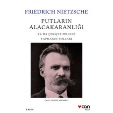 Putların Alacakaranlığı - Ya Da Çekiçle Felsefe Yapmanın Yolları