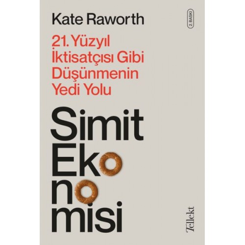 Simit Ekonomisi - 21. Yüzyıl İktisatçısı Gibi Düşünmenin Yedi Yolu