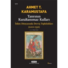 Tanrının Kuraltanımaz Kulları - İslam Dünyasında Derviş Toplulukları (1200-1550)