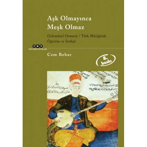 Aşk Olmayınca Meşk Olmaz Geleneksel Osmanlı / Türk Müziğinde Öğretim ve İntikal