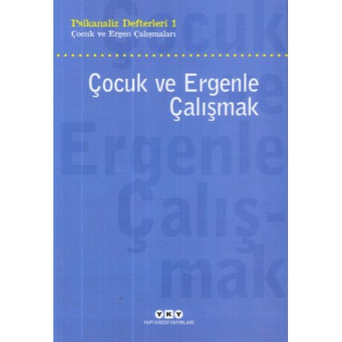 Çocuk ve Ergenle Çalışmak-Psikoloji Defterleri 1