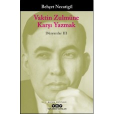 Vaktin Zulmüne Karşı Yazmak - Düzyazılar III