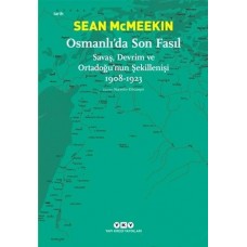 Osmanlı’da Son Fasıl-Savaş, Devrim ve Ortadoğu’nun Şekillenişi 1908-1923