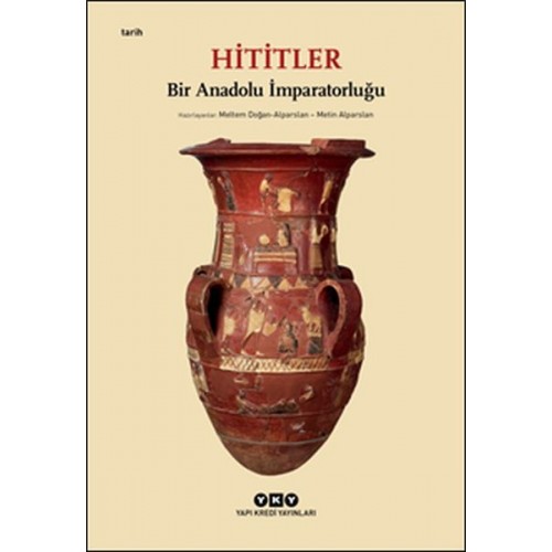 Hititler - Bir Anadolu İmparatorluğu