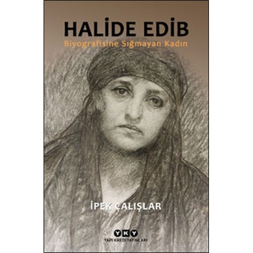 Halide Edib - Biyografisine Sığmayan Kadın