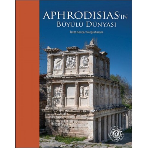 Aphrodisias’ın Büyülü Dünyası – İzzet Keribar Fotoğraflarıyla (Türkçe-İngilizce)