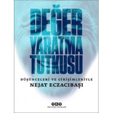 Değer Yaratma Tutkusu / Düşünceleri ve Girişimleriyle Nejat Eczacıbaşı