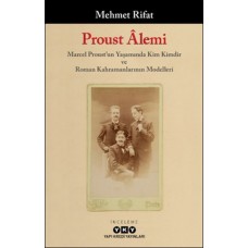 Proust Âlemi / Marcel Proust'un Yaşamında Kim Kimdir Ve Roman Kahramanlarının Modelleri