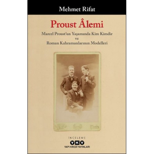 Proust Âlemi / Marcel Proust'un Yaşamında Kim Kimdir Ve Roman Kahramanlarının Modelleri