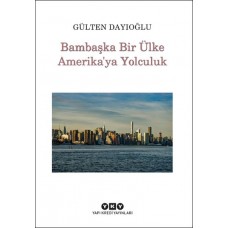 Bambaşka Bir Ülke Amerika'ya Yolculuk