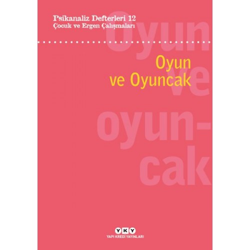 Psikanaliz Defterleri 12: Çocuk ve Ergen Çalışmaları – Oyun ve Oyuncak