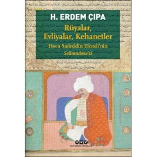 Rüyalar, Evliyalar, Kehanetler Hoca Sadeddîn Efendi’nin Selîmnâme’si