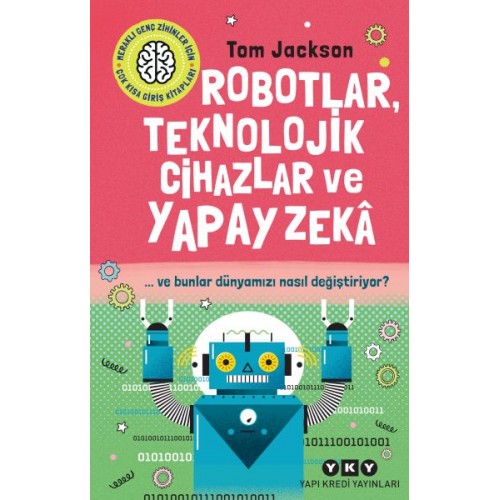 Robotlar, Teknolojik Cihazlar Ve Yapay Zekâ  Ve Bunlar Dünyamızı Nasıl Değiştiriyor?