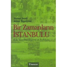 Bir Zamanların İstanbulu  Eski İstanbul Yaşayışı ve Folkloru