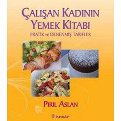 Çalışan Kadının Yemek Kitabı  Pratik ve Denenmiş Tarifler