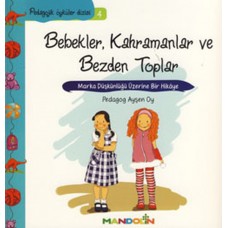 Pedagojik Öyküler 4 - Bebekler, Kahramanlar ve Bezden Toplar