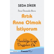 Artık Anne Olmak İstiyorum - Hamileliğe Engel Duyguları Aş