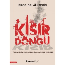 Kısır Döngü - Türkiye’nin Geri Kalmışlığının Ekonomi Politiği 1820-2020