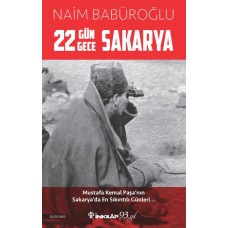 22 Gün 22 Gece Sakarya - Mustafa Kemal Paşa'nın Sakarya'da En Sıkıntılı Günleri