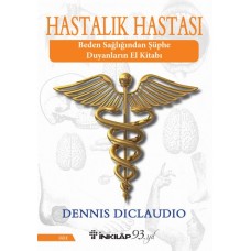 Hastalık Hastası - Beden Sağlığından Şüphe Duyanların El Kitabı