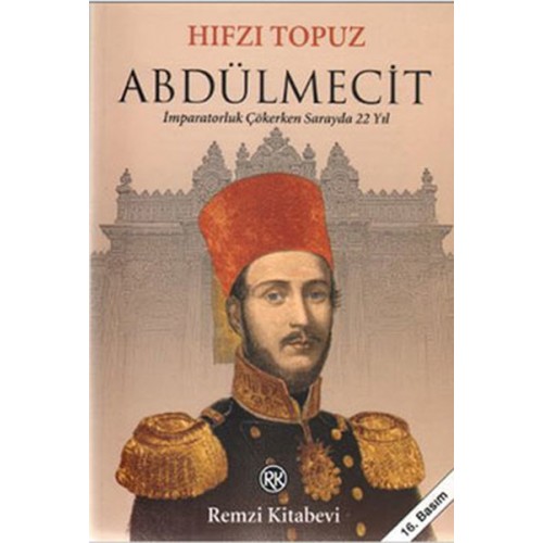 Abdülmecit - İmparatorluk Çökerken Sarayda 22 Yıl